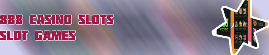 Best slot games on 888 casino
