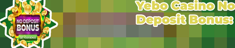 Yebo casino no deposit bonus